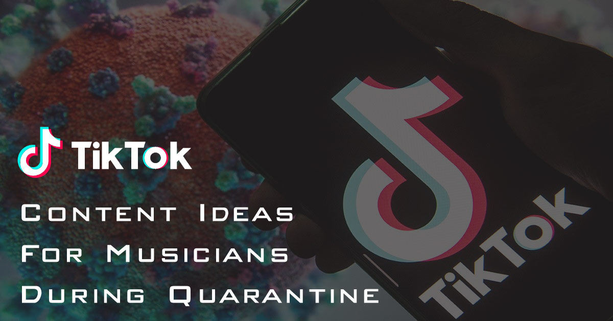 TikTok Content Ideas For Musicians During Quarantine