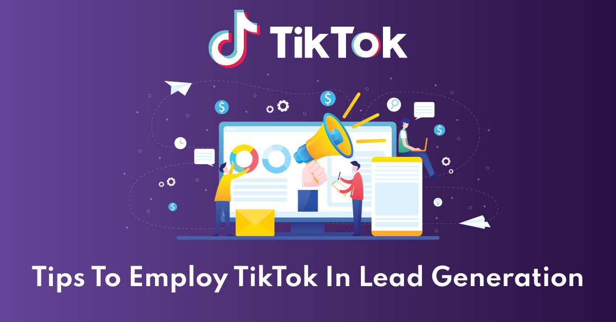 Tips To Employ TikTok In Lead Generation