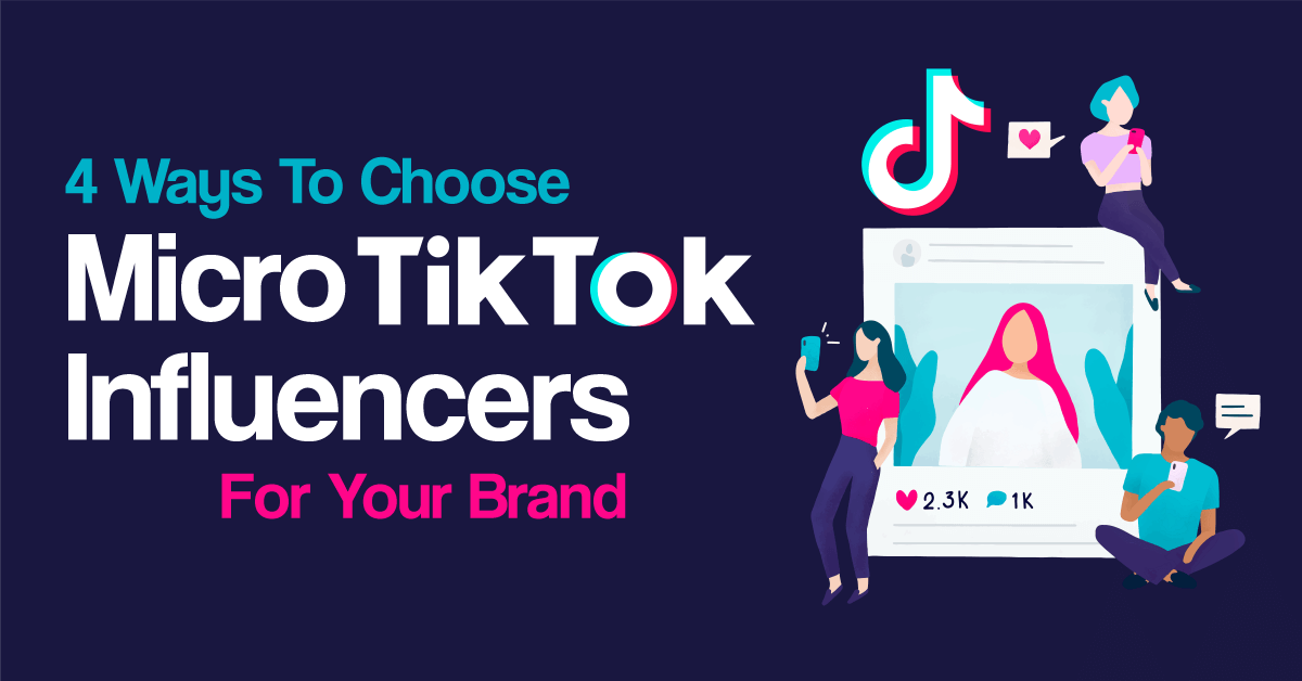 4 Ways To Choose Micro TikTok Influencers For Your Brand