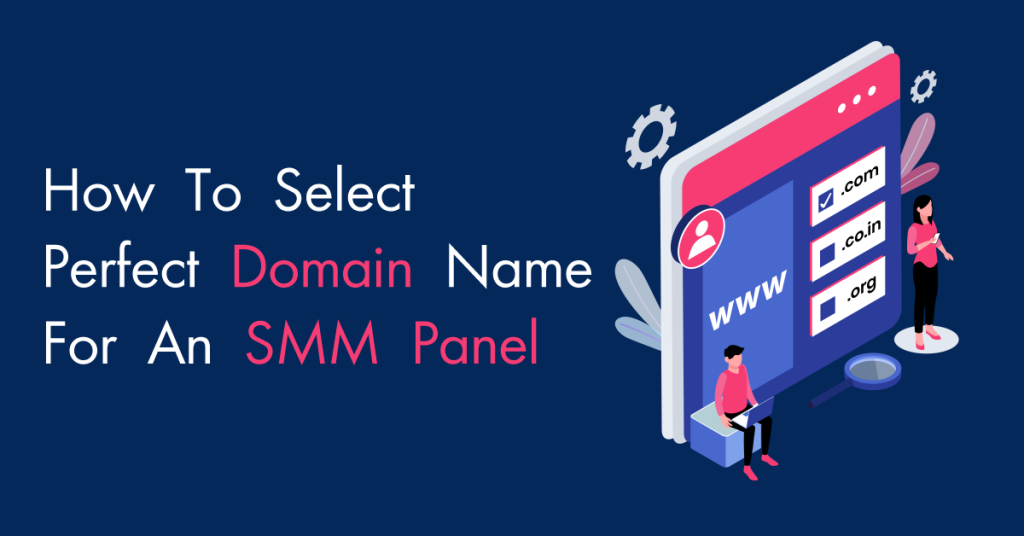 How-To-Select-Perfect-Domain-Name-For-An-SMM-Panel